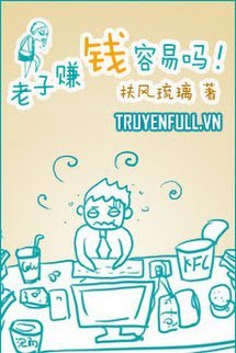 Truyện Lão Tử Kiếm Tiền Dễ Lắm Sao!