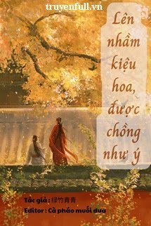 Truyện Lên Nhầm Kiệu Hoa, Được Chồng Như Ý