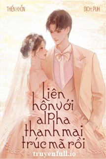 Truyện Liên Hôn Với Alpha Thanh Mai Trúc Mã Rồi