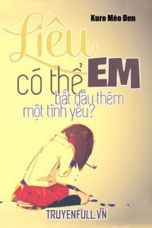 Truyện Liệu Em Có Thể Bắt Đầu Thêm Một Tình Yêu?