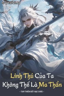 Truyện Linh Thú Của Ta Không Thể Là Ma Thần