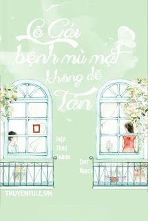 Truyện [Livestream] Cô Gái Bệnh Mù Mặt Không Dễ Tán