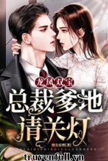 Truyện Long Phượng Song Bảo Tổng Tài Daddy Xin Tắt Đèn
