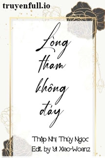 Truyện Lòng Tham Không Đáy - Thập Nhị Thúy Ngọc