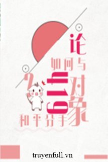 Truyện Luận Làm Thế Nào Để Chia Tay Đối Tượng 419 Trong Hòa Bình