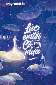 Truyện Lúc Em Tới Có Mưa - Diêm Hoan