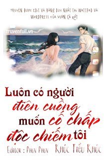 Truyện Luôn Có Người Điên Cuồng Cố Chấp Muốn Độc Chiếm Tôi