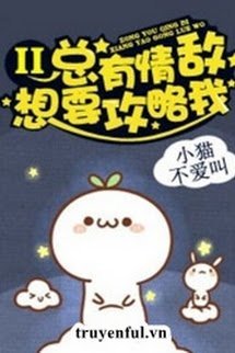 Truyện Luôn Có Tình Địch Muốn Công Lược Ta 2