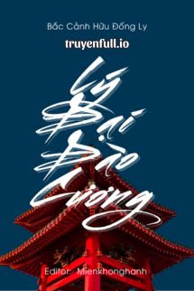 Truyện Lý Đại Đào Cương - Bắc Cảnh Hữu Đống Ly