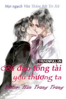 Truyện [Ma Đạo Tổ Sư – Đồng Nhân Văn] Bá Đạo Tổng Tài Yêu Thương Ta