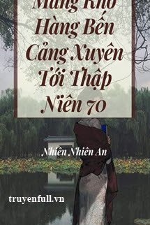 Truyện Mang Kho Hàng Bến Cảng Xuyên Tới Thập Niên 70