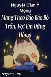 Truyện Mang Theo Bảo Bảo Bỏ Trốn Vợ! Em Đừng Hòng!