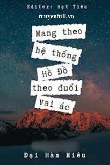 Truyện Mang Theo Hệ Thống Hồ Đồ Theo Đuổi Vai Ác