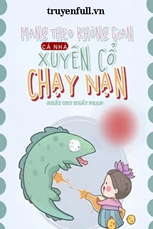 Truyện Mang Theo Không Gian Cả Nhà Xuyên Cổ Chạy Nạn