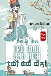 Truyện Mang Theo Trò Chơi Sinh Hoạt Trở Về Cổ Đại
