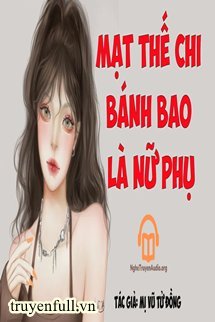 Truyện Mạt Thế Bánh Bao Là Nữ Phụ