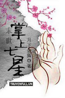 Truyện Mạt Thế Chưởng Thượng Thất Tinh