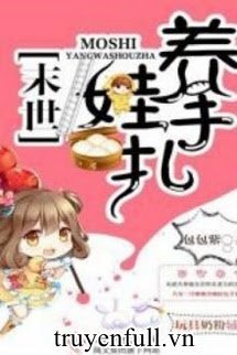 Truyện Mạt Thế Dưỡng Oa Bản Chép Tay