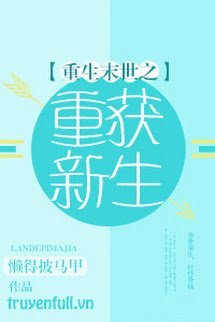 Truyện Mạt Thế Trọng Sinh Chi Trọng Hoạch Tân Sinh