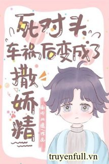 Truyện Mất Trí Nhớ Sau Đem Đối Thủ Nhận Sai Thành Lão Công