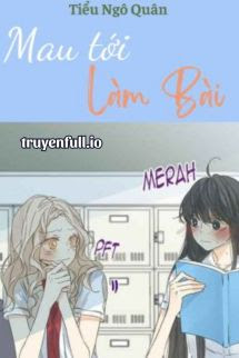 Truyện Mau Tới Làm Bài - Tiểu Ngô Quân