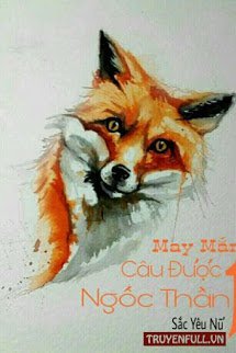 Truyện May Mắn Câu Được Một Ngốc Thần