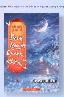 Truyện Mấy Người Có Thể Đổi Bạch Nguyệt Quang Được Không!?