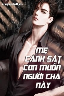 Truyện Mẹ Cảnh Sát: Con Muốn Người Cha Này