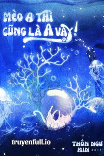 Truyện Mèo A Thì Cũng Là A Vậy!