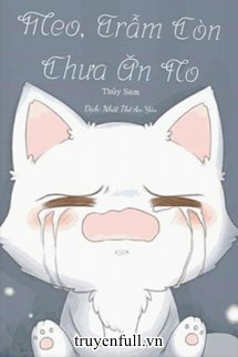 Truyện Meo, Trẫm Còn Chưa Ăn No