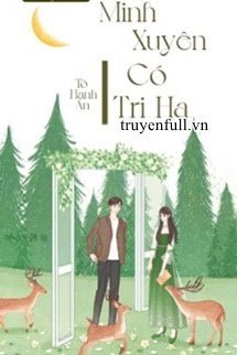 Truyện Minh Xuyên Có Tri Hạ