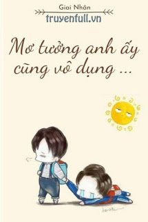 Truyện Mơ Tưởng Anh Ấy Cũng Vô Dụng