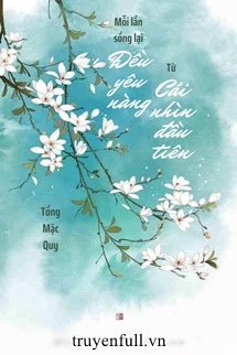 Truyện Mỗi Lần Sống Lại Đều Yêu Nàng Từ Cái Nhìn Đầu Tiên