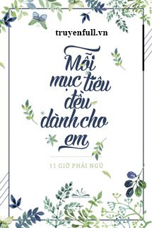 Truyện Mỗi Mục Tiêu Đều Dành Cho Em