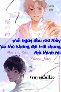 Truyện Mỗi Ngày Đều Mơ Thấy Kẻ Thù Không Đội Trời Chung Thả Thính Tôi