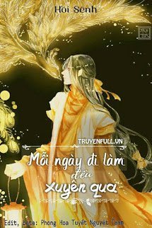 Truyện Mỗi Ngày Đi Làm Đều Xuyên Qua