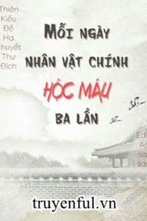 Truyện Mỗi Ngày Nhân Vật Chính Hộc Máu Ba Lần
