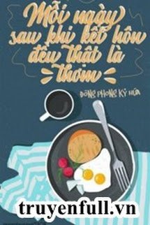 Truyện Mỗi Ngày Sau Khi Kết Hôn Đều Thật Là Thơm