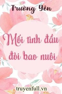 Truyện Mối Tình Đầu Đòi Bao Nuôi