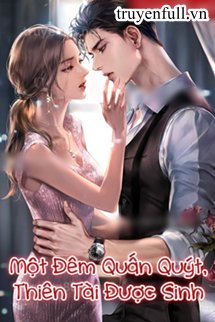 Truyện Một Đêm Quấn Quýt Thiên Tài Được Sinh