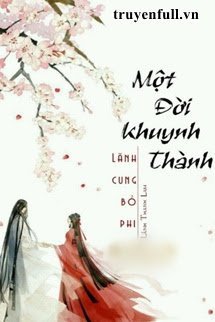 Truyện Một Đời Khuynh Thành: Phi Tần Bị Vứt Bỏ Ở Lãnh Cung