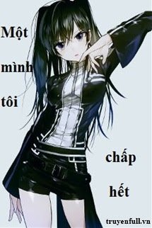 Truyện Một Mình Tôi Chấp Hết