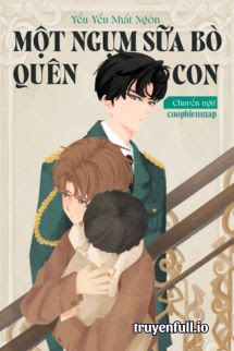 Truyện Một Ngụm Sữa Bò Quên Con – Yểu Yểu Nhất Ngôn