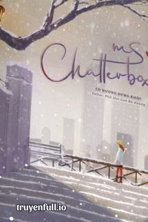 Truyện Ms. Chatterbox – Cô Nương Đừng Khóc