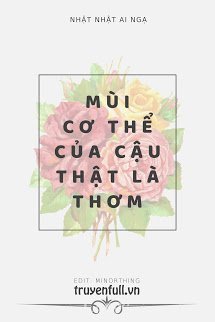 Truyện Mùi Cơ Thể Của Cậu Thật Là Thơm