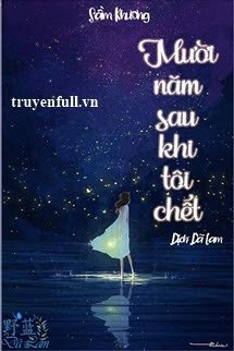 Truyện Mười Năm Sau Khi Tôi Chết