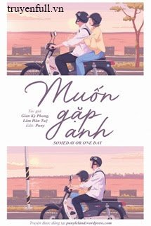 Truyện Muốn Gặp Anh/ Someday Or One Day