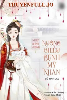 Truyện Mỹ Nhân Bệnh Tật Được Nhiếp Chính Vương Nuông Chiều