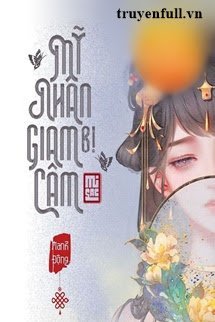 Truyện Mỹ Nhân Bị Giam Cầm