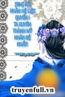 Truyện [Mỹ Nhân Hệ Liệt Quyển I] Ta Xuyên Thành Mỹ Nhân Đệ Nhất!